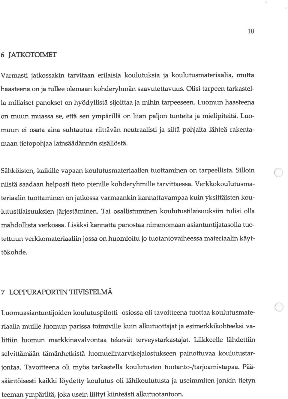 Luomuun ei osata aina suhtautua riittävän neutraalisti ja siltä pohjalta lähteä rakenta maan tietopohjaa lainsäädännön sisällöstä.