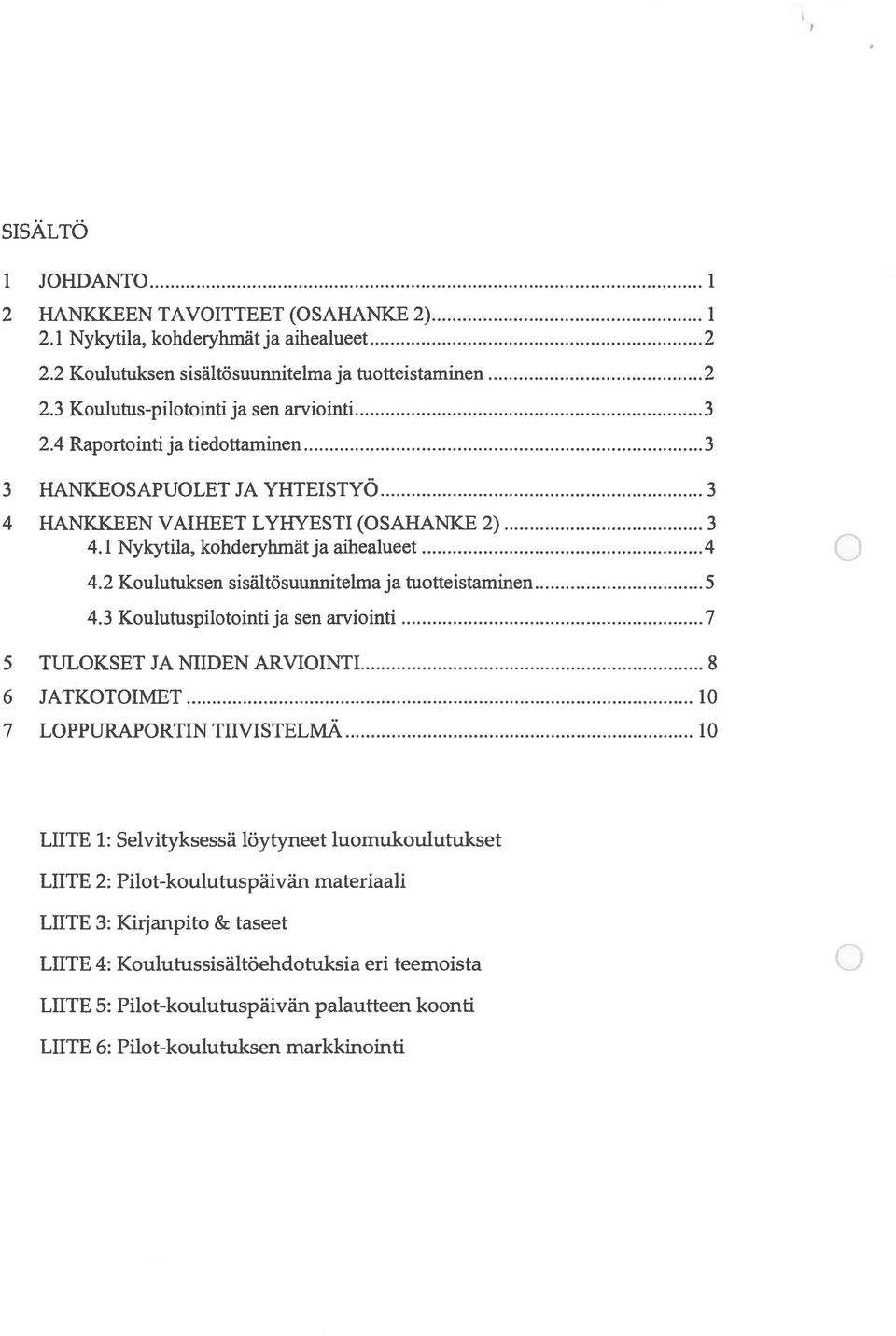 1 Nykytila, kohderyhmät ja aihealueet 4 (3 4.2 Koulutuksen sisältösuunnitelma ja tuotteistaminen 5 4.