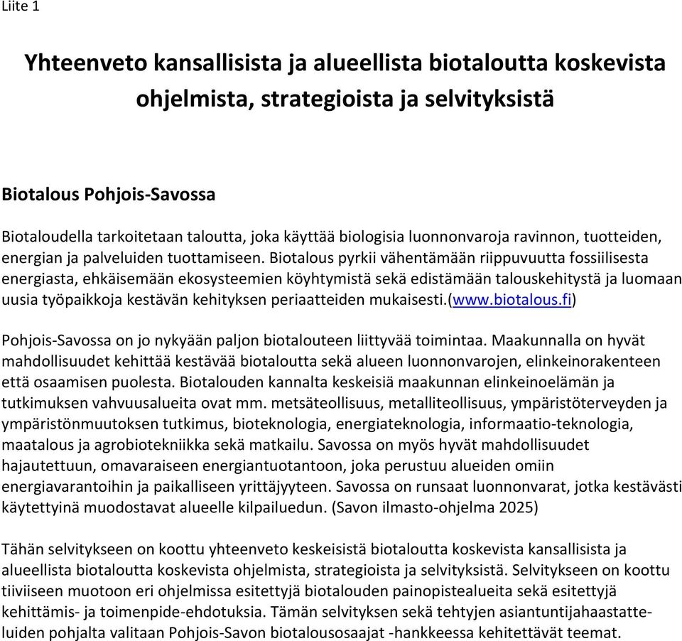 Biotalous pyrkii vähentämään riippuvuutta fossiilisesta energiasta, ehkäisemään ekosysteemien köyhtymistä sekä edistämään talouskehitystä ja luomaan uusia työpaikkoja kestävän kehityksen