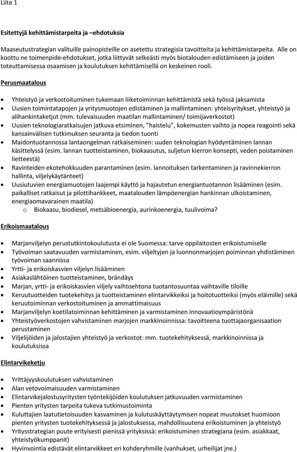 Perusmaatalous Yhteistyö ja verkostoituminen tukemaan liiketoiminnan kehittämistä sekä työssä jaksamista Uusien toimintatapojen ja yritysmuotojen edistäminen ja mallintaminen: yhteisyritykset,