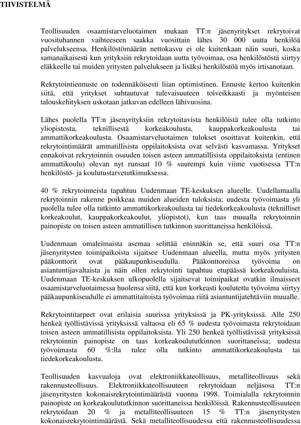 lisäksi henkilöstöä myös irtisanotaan. Rekrytointiennuste on todennäköisesti liian optimistinen.