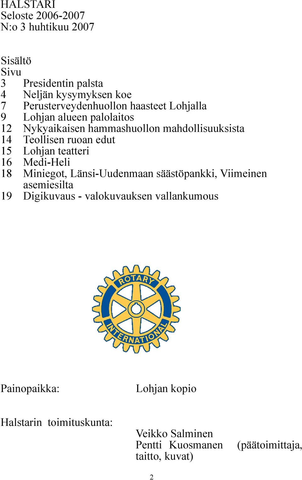 Teollisen ruoan edut 15 Lohjan teatteri 16 Medi-Heli 18 Miniegot, Länsi-Uudenmaan säästöpankki, Viimeinen asemiesilta 19