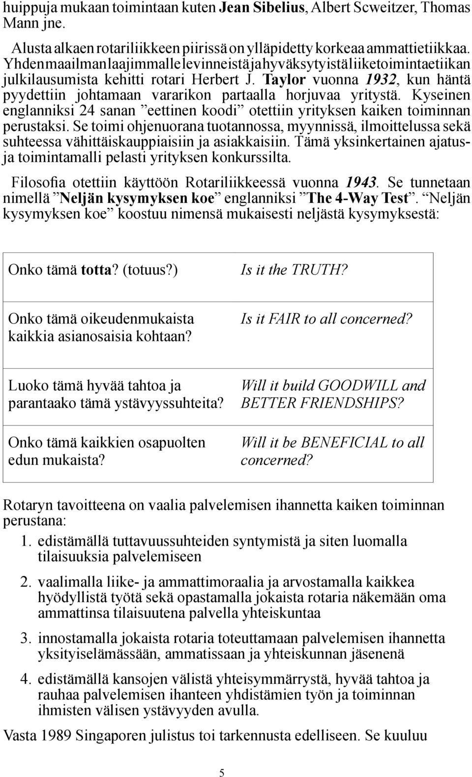 Taylor vuonna 1932, kun häntä pyydettiin johtamaan vararikon partaalla horjuvaa yritystä. Kyseinen englanniksi 24 sanan eettinen koodi otettiin yrityksen kaiken toiminnan perustaksi.