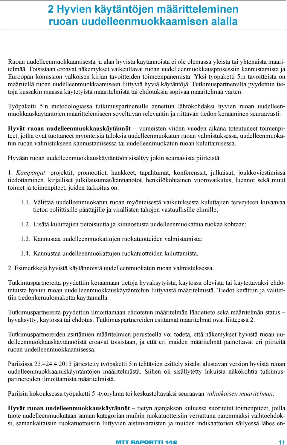 Yksi työpaketti 5:n tavoitteista on määritellä ruoan uudelleenmuokkaamiseen liittyviä hyviä käytäntöjä.