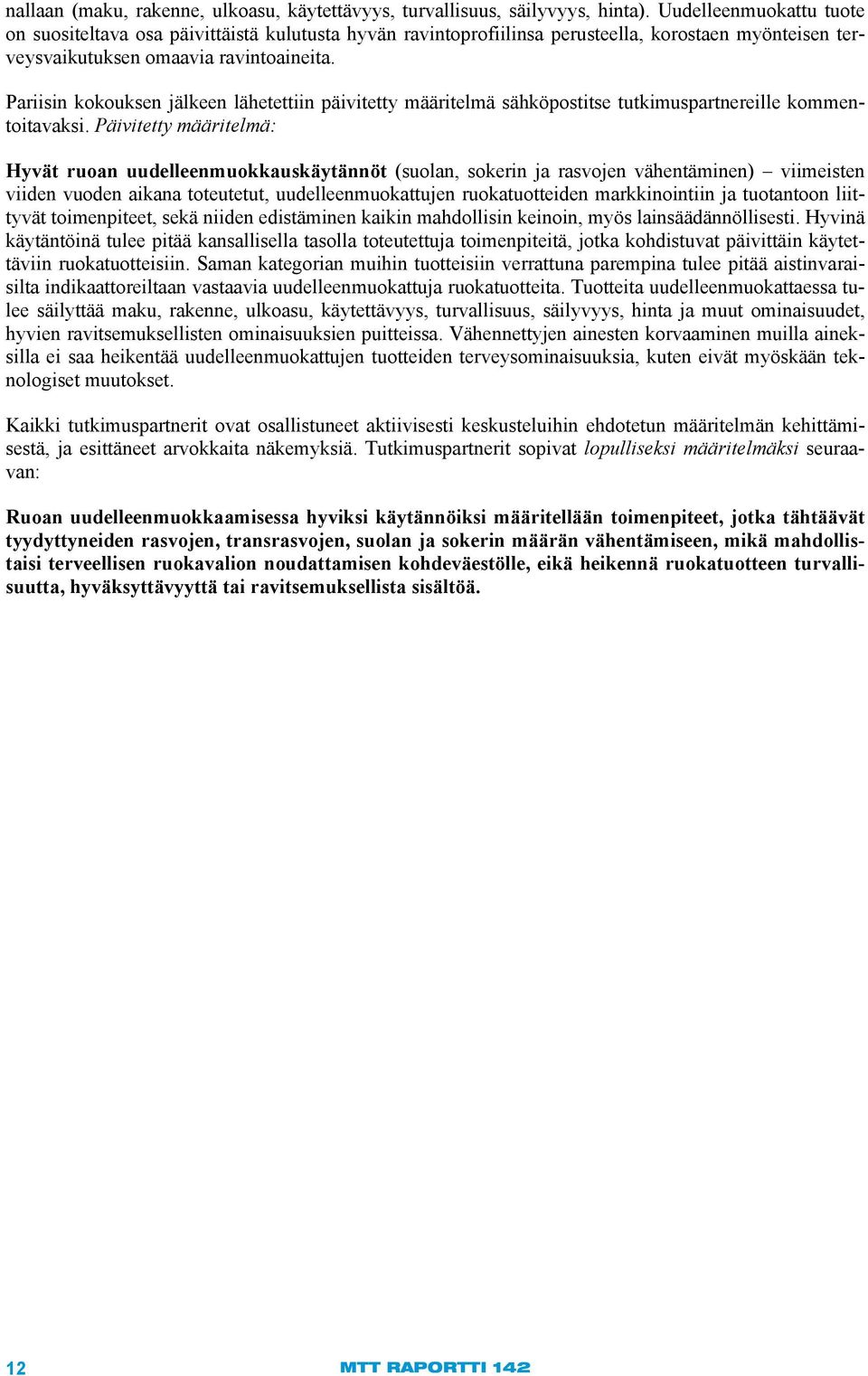 Pariisin kokouksen jälkeen lähetettiin päivitetty määritelmä sähköpostitse tutkimuspartnereille kommentoitavaksi.