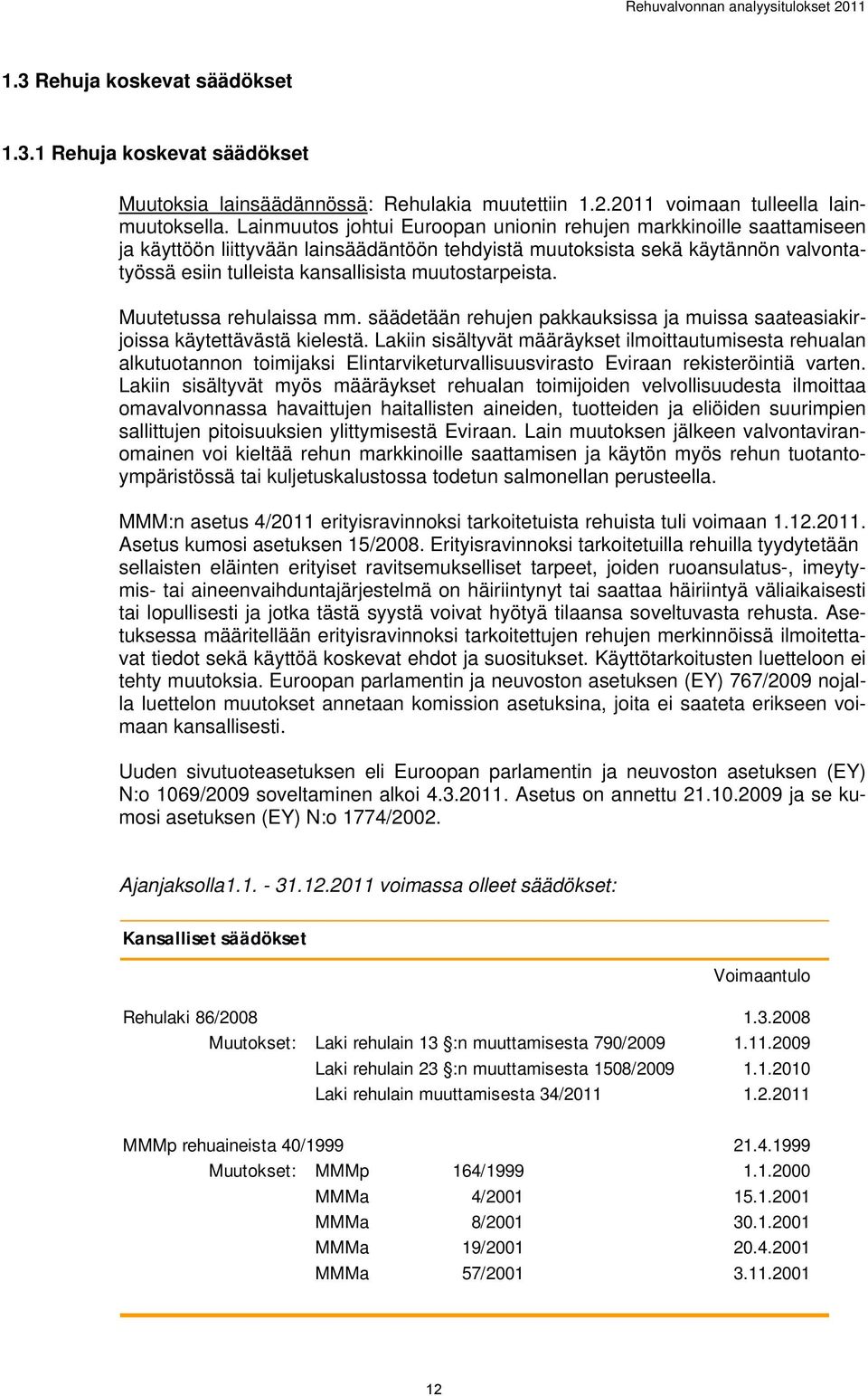 muutostarpeista. Muutetussa rehulaissa mm. säädetään rehujen pakkauksissa ja muissa saateasiakirjoissa käytettävästä kielestä.