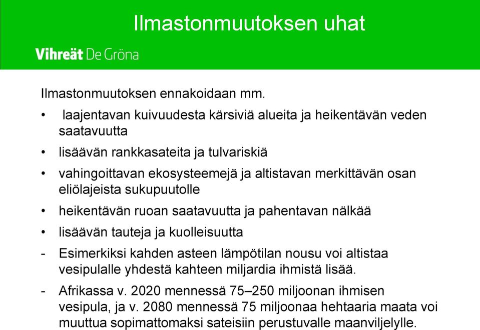 merkittävän osan eliölajeista sukupuutolle heikentävän ruoan saatavuutta ja pahentavan nälkää lisäävän tauteja ja kuolleisuutta - Esimerkiksi kahden asteen