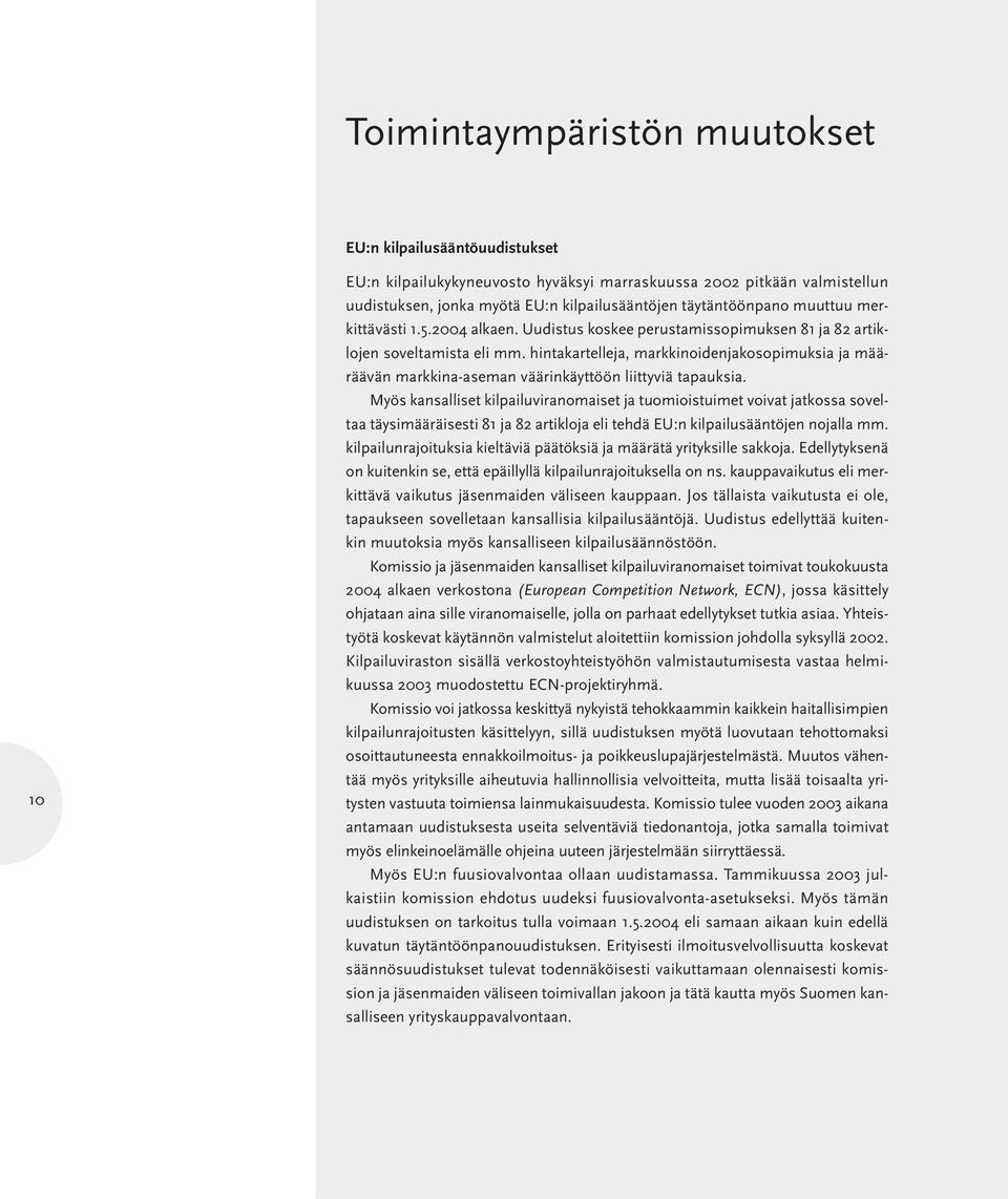 hintakartelleja, markkinoidenjakosopimuksia ja määräävän markkina-aseman väärinkäyttöön liittyviä tapauksia.