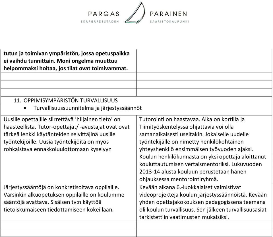 Tutor-opettajat/ -avustajat ovat ovat tärkeä lenkki käytänteiden selvittäjinä uusille työntekijöille.