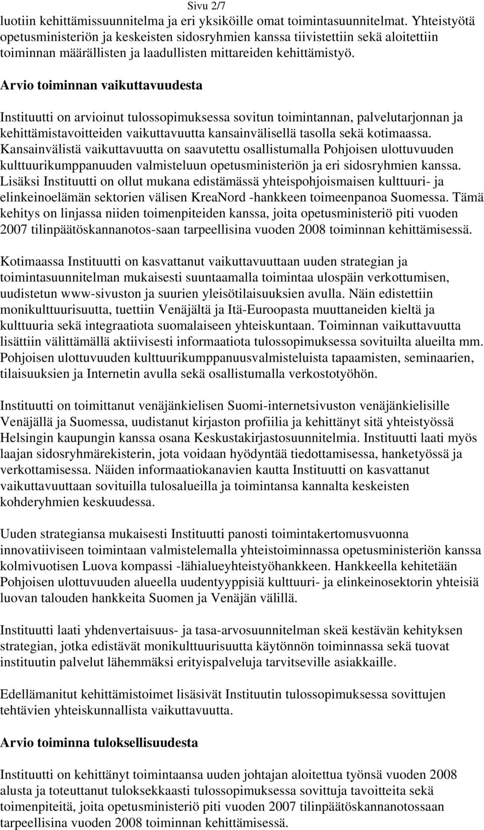 Arvio toiminnan vaikuttavuudesta Instituutti on arvioinut tulossopimuksessa sovitun toimintannan, palvelutarjonnan ja kehittämistavoitteiden vaikuttavuutta kansainvälisellä tasolla sekä kotimaassa.