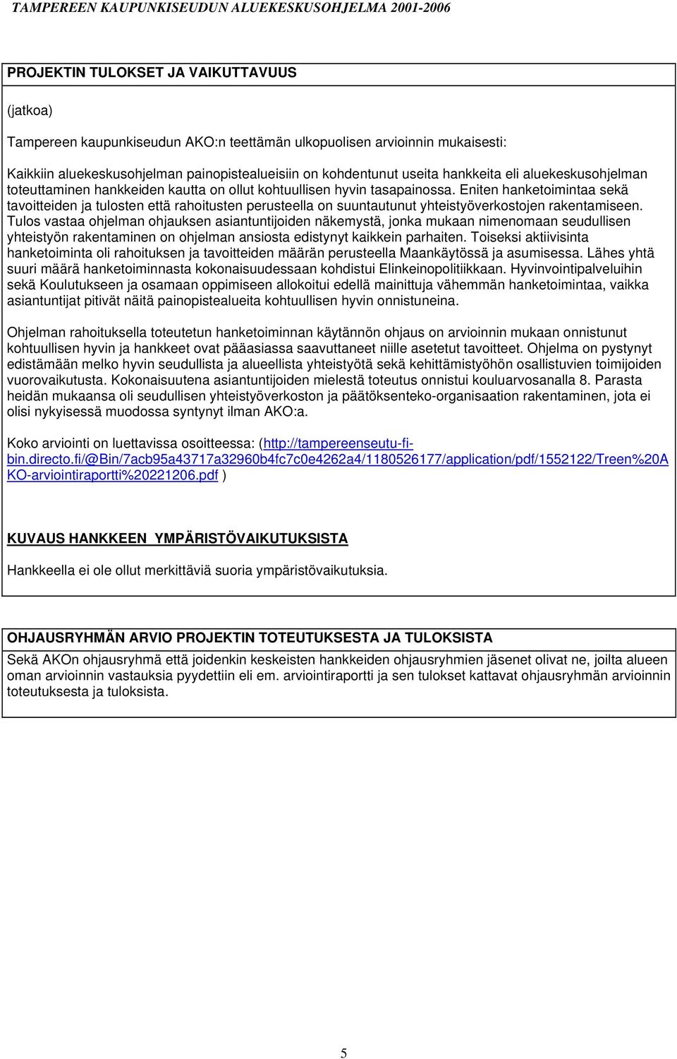 Eniten hanketoimintaa sekä tavoitteiden ja tulosten että rahoitusten perusteella on suuntautunut yhteistyöverkostojen rakentamiseen.