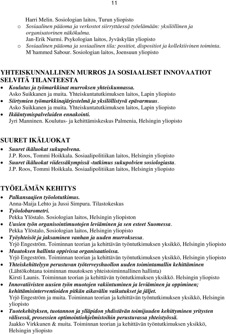 Ssilgian laits, Jensuun ylipist YHTEISKUNNALLINEN MURROS JA SOSIAALISET INNOVAATIOT SELVITÄ TILANTEESTA Kulutus ja työmarkkinat murrksen yhteiskunnassa. Ask Suikkanen ja muita.