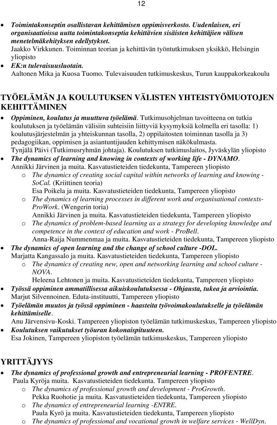 Tulevaisuuden tutkimuskeskus, Turun kauppakrkeakulu TYÖELÄMÄN JA KOULUTUKSEN VÄLISTEN YHTEISTYÖMUOTOJEN KEHITTÄMINEN Oppiminen, kulutus ja muuttuva työelämä.