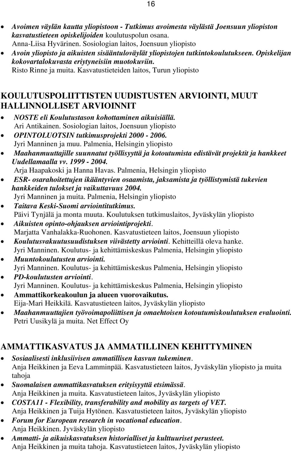 Kasvatustieteiden laits, Turun ylipist KOULUTUSPOLIITTISTEN UUDISTUSTEN ARVIOINTI, MUUT HALLINNOLLISET ARVIOINNIT NOSTE eli Kulutustasn khttaminen aikuisiällä. Ari Antikainen.