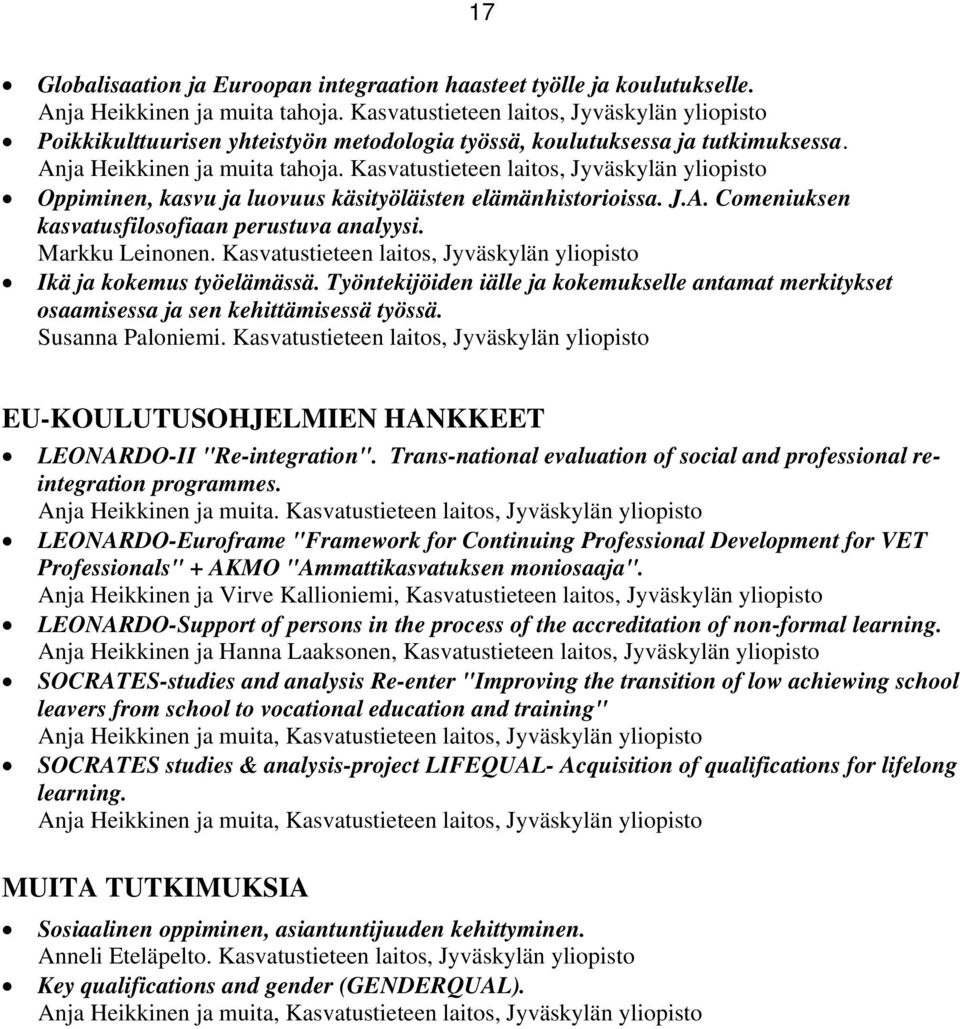 Kasvatustieteen laits, Jyväskylän ylipist Oppiminen, kasvu ja luvuus käsityöläisten elämänhistriissa. J.A. Cmeniuksen kasvatusfilsfiaan perustuva analyysi. Markku Leinnen.