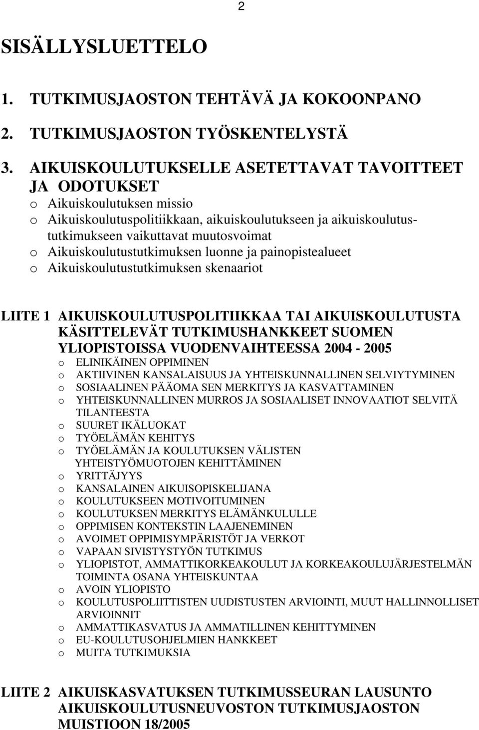 lunne ja painpistealueet Aikuiskulutustutkimuksen skenaarit LIITE 1 AIKUISKOULUTUSPOLITIIKKAA TAI AIKUISKOULUTUSTA KÄSITTELEVÄT TUTKIMUSHANKKEET SUOMEN YLIOPISTOISSA VUODENVAIHTEESSA 2004-2005