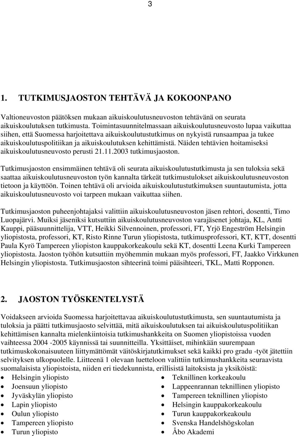 kehittämistä. Näiden tehtävien hitamiseksi aikuiskulutusneuvst perusti 21.11.2003 tutkimusjastn.