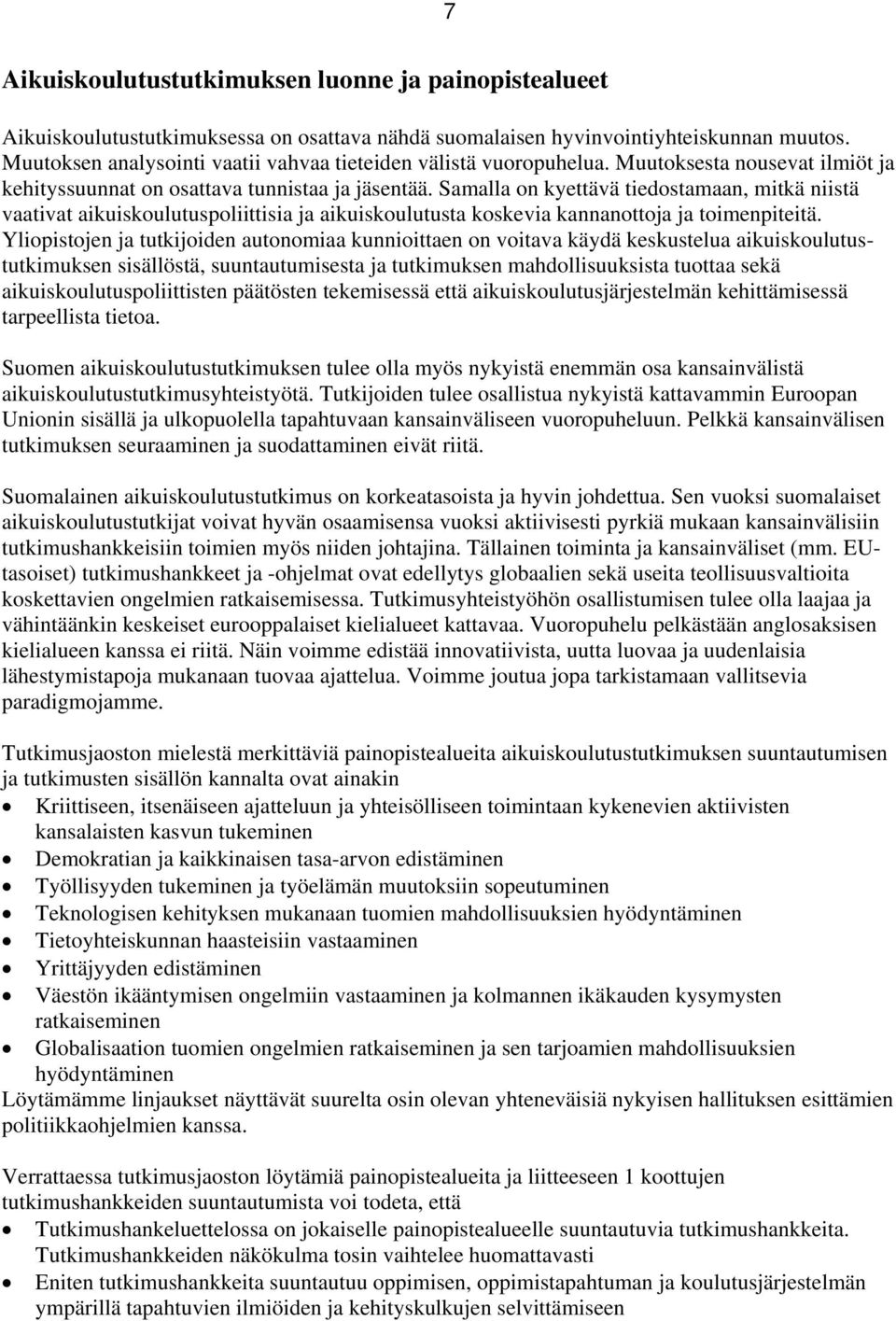 Samalla n kyettävä tiedstamaan, mitkä niistä vaativat aikuiskulutuspliittisia ja aikuiskulutusta kskevia kannanttja ja timenpiteitä.