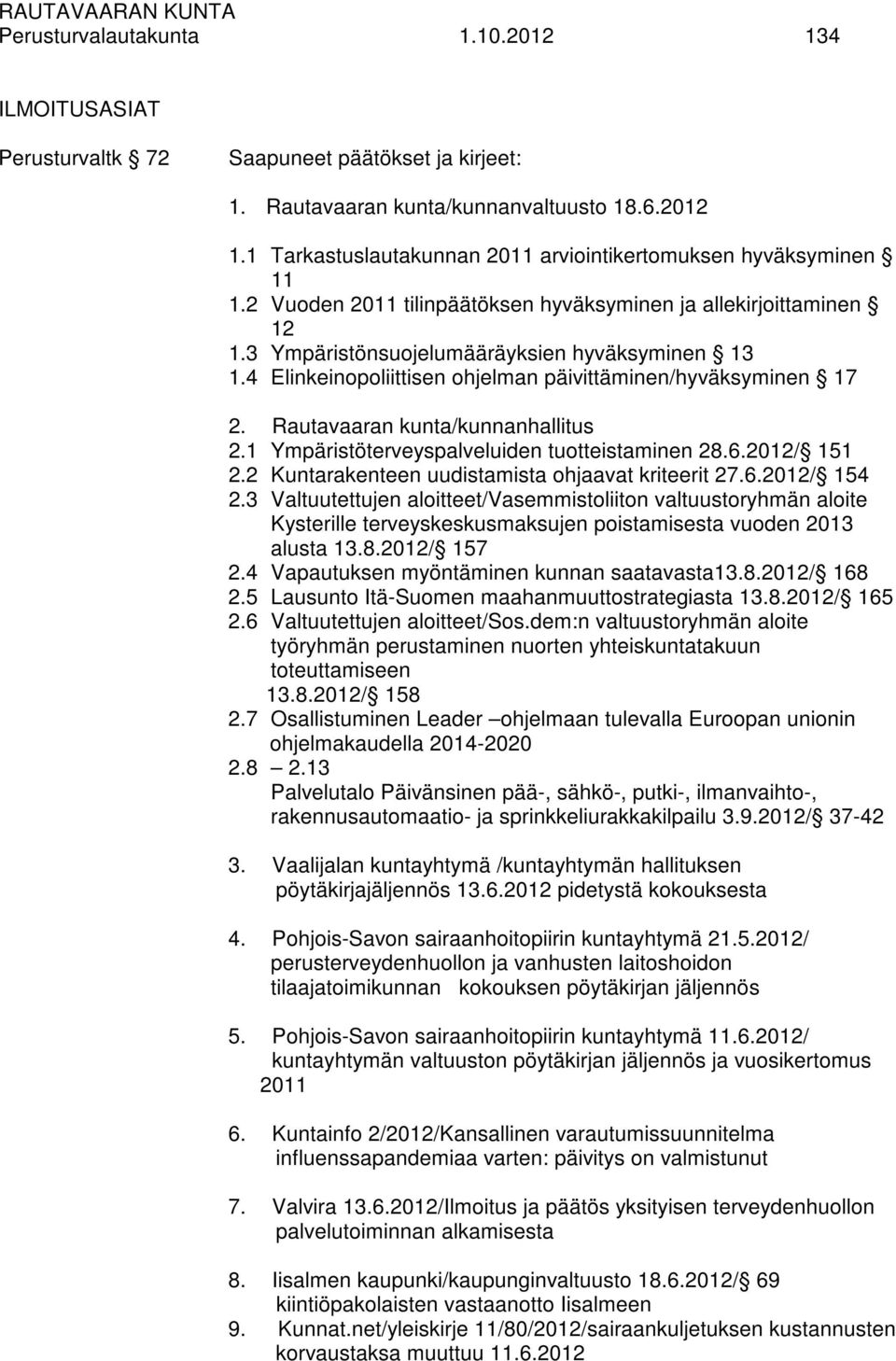 Rautavaaran kunta/kunnanhallitus 2.1 Ympäristöterveyspalveluiden tuotteistaminen 28.6.2012/ 151 2.2 Kuntarakenteen uudistamista ohjaavat kriteerit 27.6.2012/ 154 2.