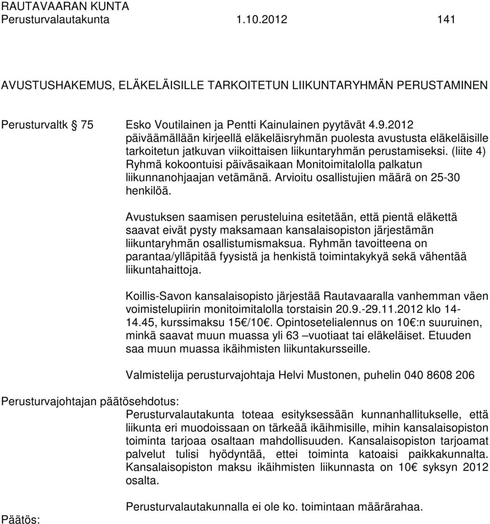 (liite 4) Ryhmä kokoontuisi päiväsaikaan Monitoimitalolla palkatun liikunnanohjaajan vetämänä. Arvioitu osallistujien määrä on 25-30 henkilöä.