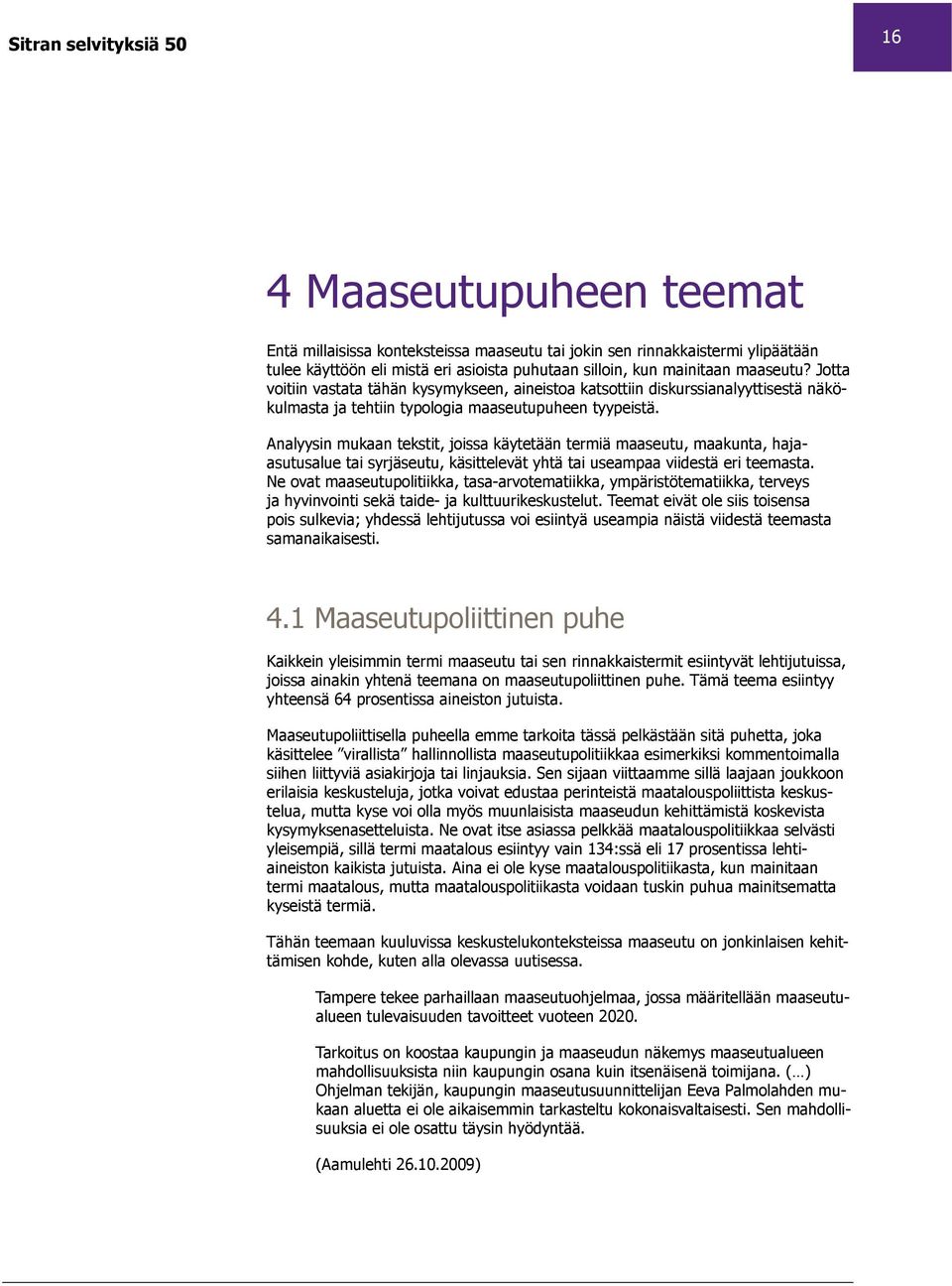 Analyysin mukaan tekstit, joissa käytetään termiä maaseutu, maakunta, hajaasutusalue tai syrjäseutu, käsittelevät yhtä tai useampaa viidestä eri teemasta.