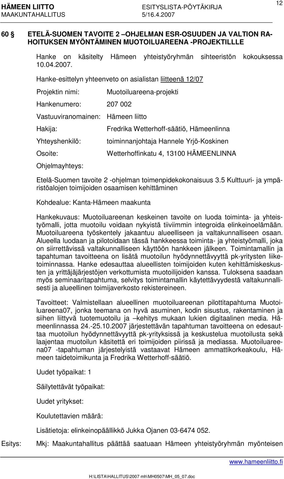 Fredrika Wetterhoff-säätiö, Hämeenlinna toiminnanjohtaja Hannele Yrjö-Koskinen Wetterhoffinkatu 4, 13100 HÄMEENLINNA Etelä-Suomen tavoite 2 -ohjelman toimenpidekokonaisuus 3.