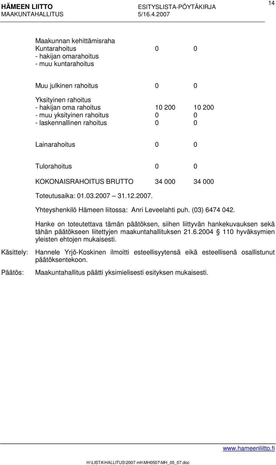 31.12.2007. Yhteyshenkilö Hämeen liitossa: Anri Leveelahti puh. (03) 6474 042.