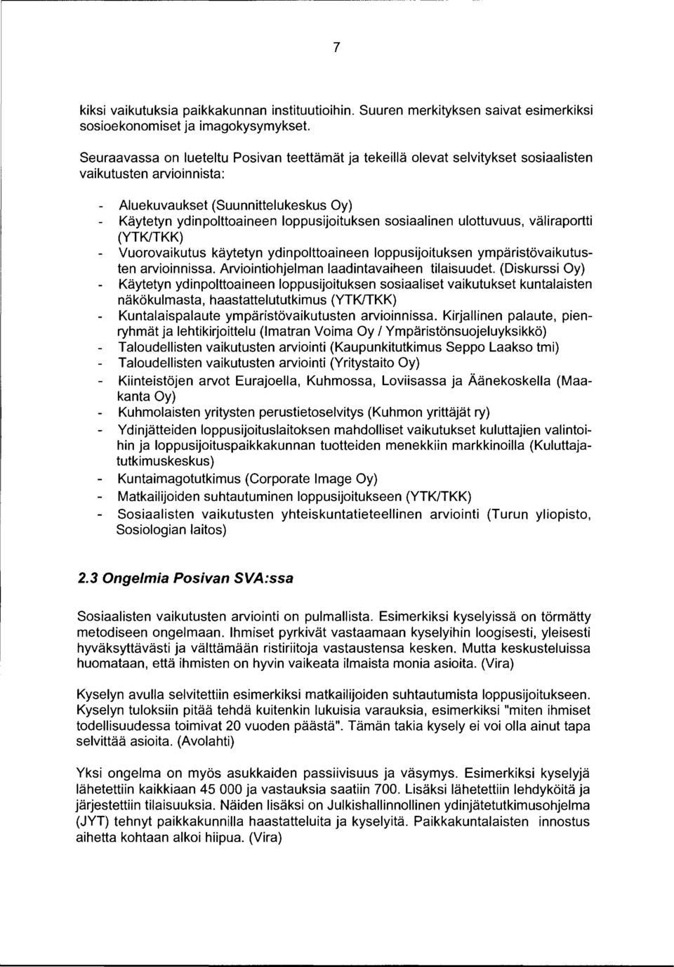 (Suunnittelukeskus Oy) Käytetyn ydinpolttoaineen loppusijoituksen sosiaalinen ulottuvuus, väliraportti (YTK/TKK) Vuorovaikutus käytetyn ydinpolttoaineen loppusijoituksen ympäristövaikutusten