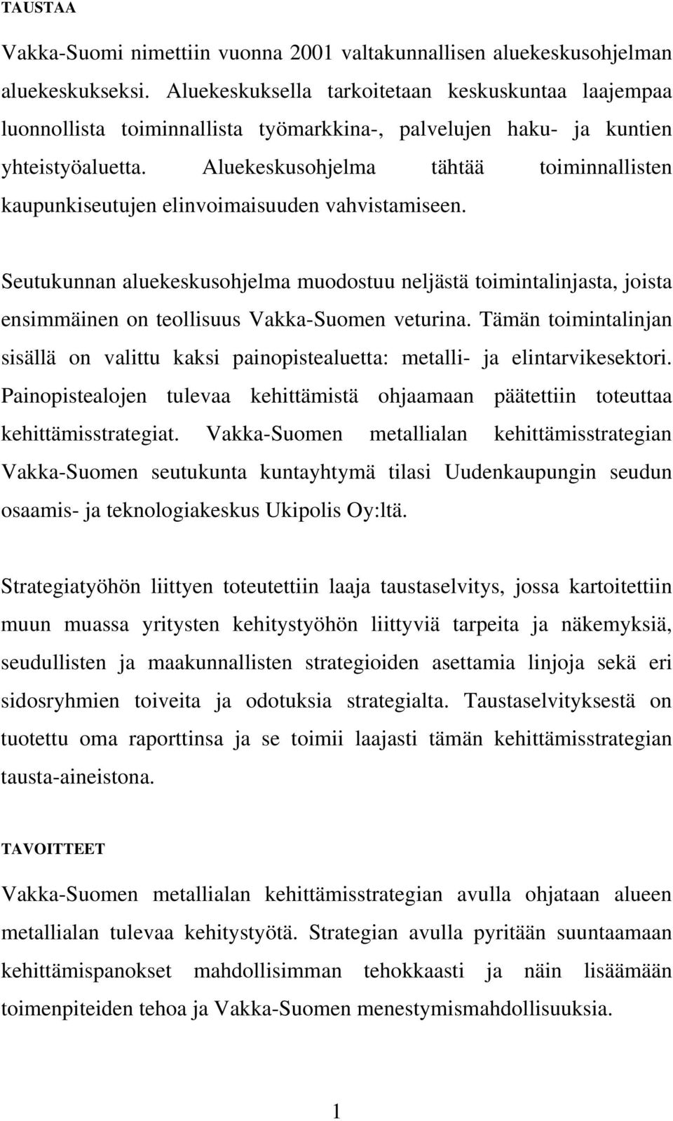 Aluekeskusohjelma tähtää toiminnallisten kaupunkiseutujen elinvoimaisuuden vahvistamiseen.