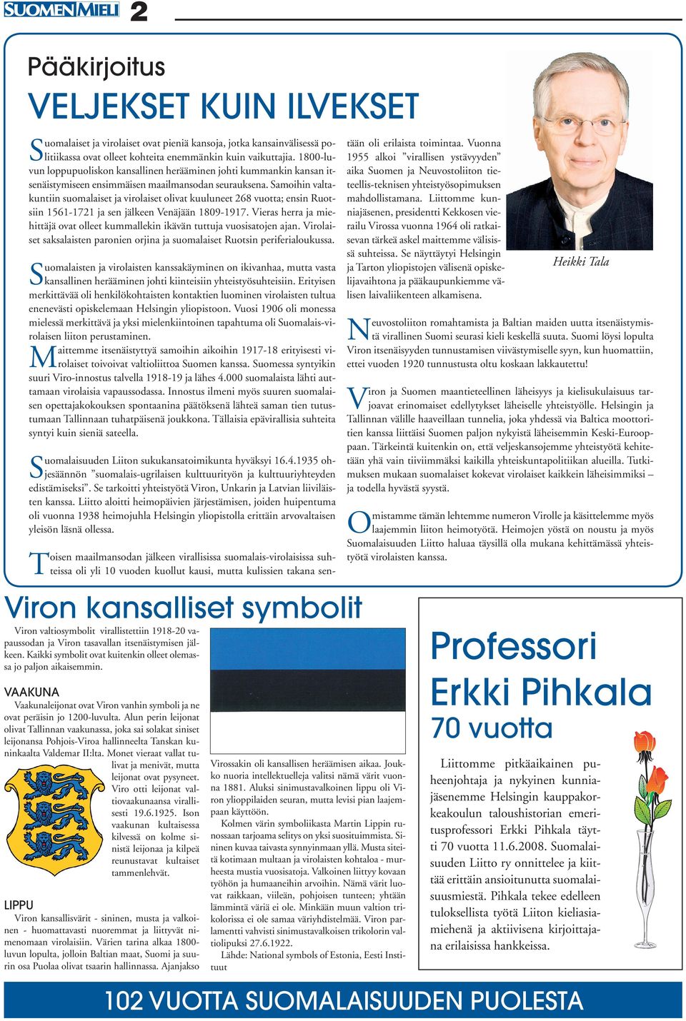 Samoihin valtakuntiin suomalaiset ja virolaiset olivat kuuluneet 268 vuotta; ensin Ruotsiin 1561-1721 ja sen jälkeen Venäjään 1809-1917.