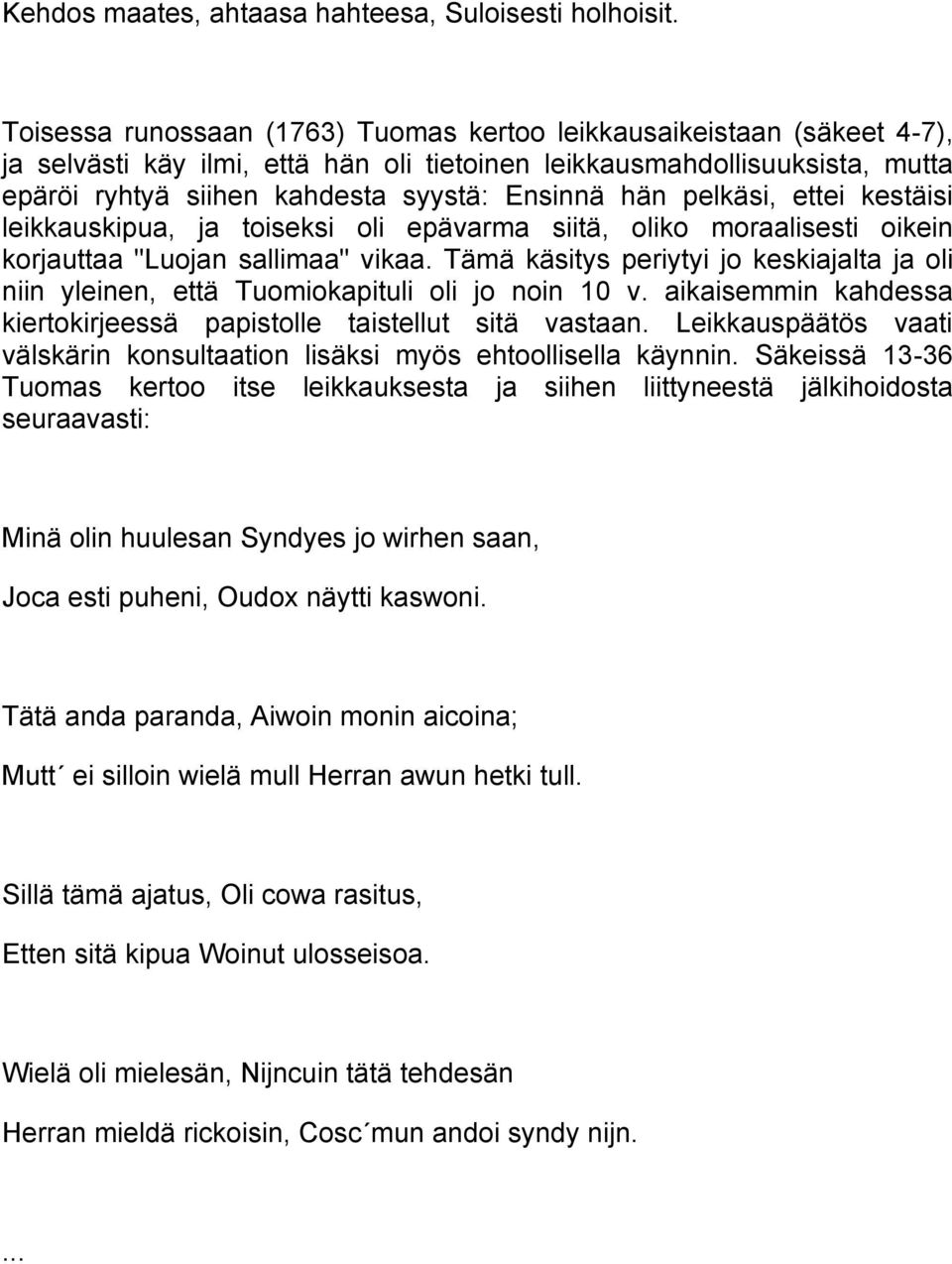 hän pelkäsi, ettei kestäisi leikkauskipua, ja toiseksi oli epävarma siitä, oliko moraalisesti oikein korjauttaa "Luojan sallimaa" vikaa.