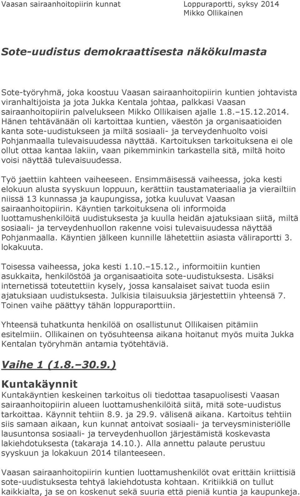 Hänen tehtävänään oli kartoittaa kuntien, väestön ja organisaatioiden kanta sote-uudistukseen ja miltä sosiaali- ja terveydenhuolto voisi Pohjanmaalla tulevaisuudessa näyttää.