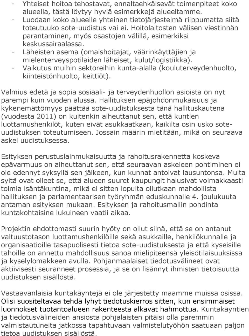 Hoitolaitosten välisen viestinnän parantaminen, myös osastojen välillä, esimerkiksi keskussairaalassa.