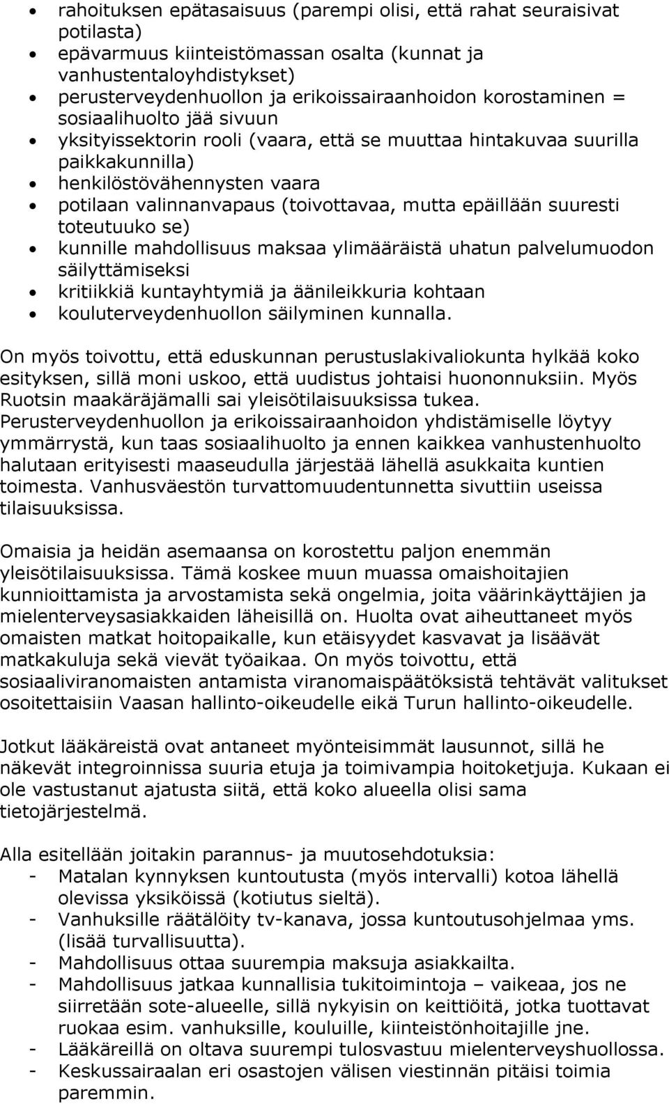 epäillään suuresti toteutuuko se) kunnille mahdollisuus maksaa ylimääräistä uhatun palvelumuodon säilyttämiseksi kritiikkiä kuntayhtymiä ja äänileikkuria kohtaan kouluterveydenhuollon säilyminen