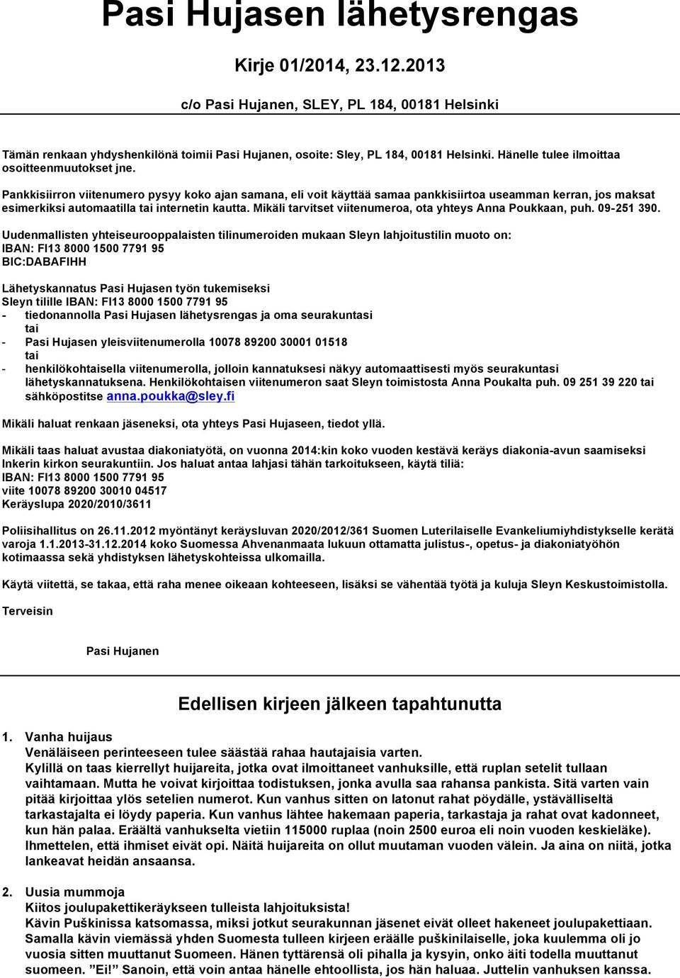 Pankkisiirron viitenumero pysyy koko ajan samana, eli voit käyttää samaa pankkisiirtoa useamman kerran, jos maksat esimerkiksi automaatilla tai internetin kautta.