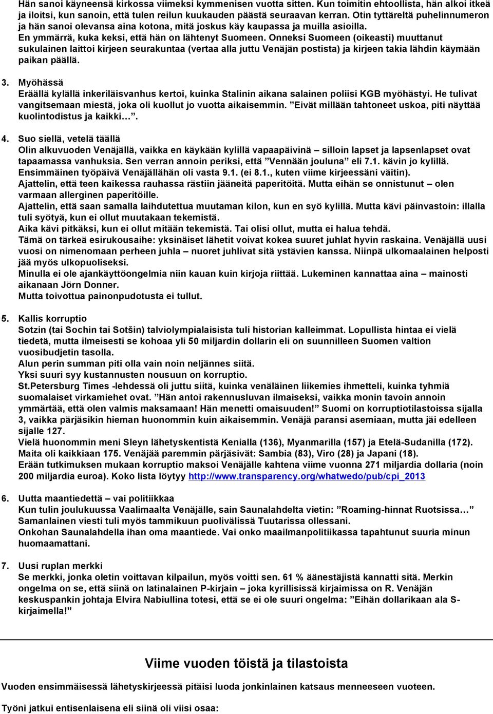 Onneksi Suomeen (oikeasti) muuttanut sukulainen laittoi kirjeen seurakuntaa (vertaa alla juttu Venäjän postista) ja kirjeen takia lähdin käymään paikan päällä. 3.