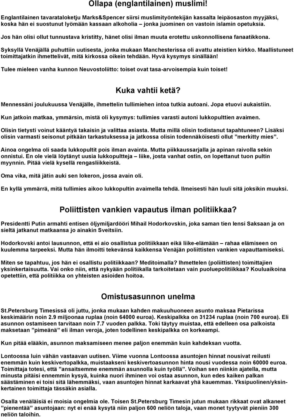 Jos hän olisi ollut tunnustava kristitty, hänet olisi ilman muuta erotettu uskonnollisena fanaatikkona. Syksyllä Venäjällä puhuttiin uutisesta, jonka mukaan Manchesterissa oli avattu ateistien kirkko.