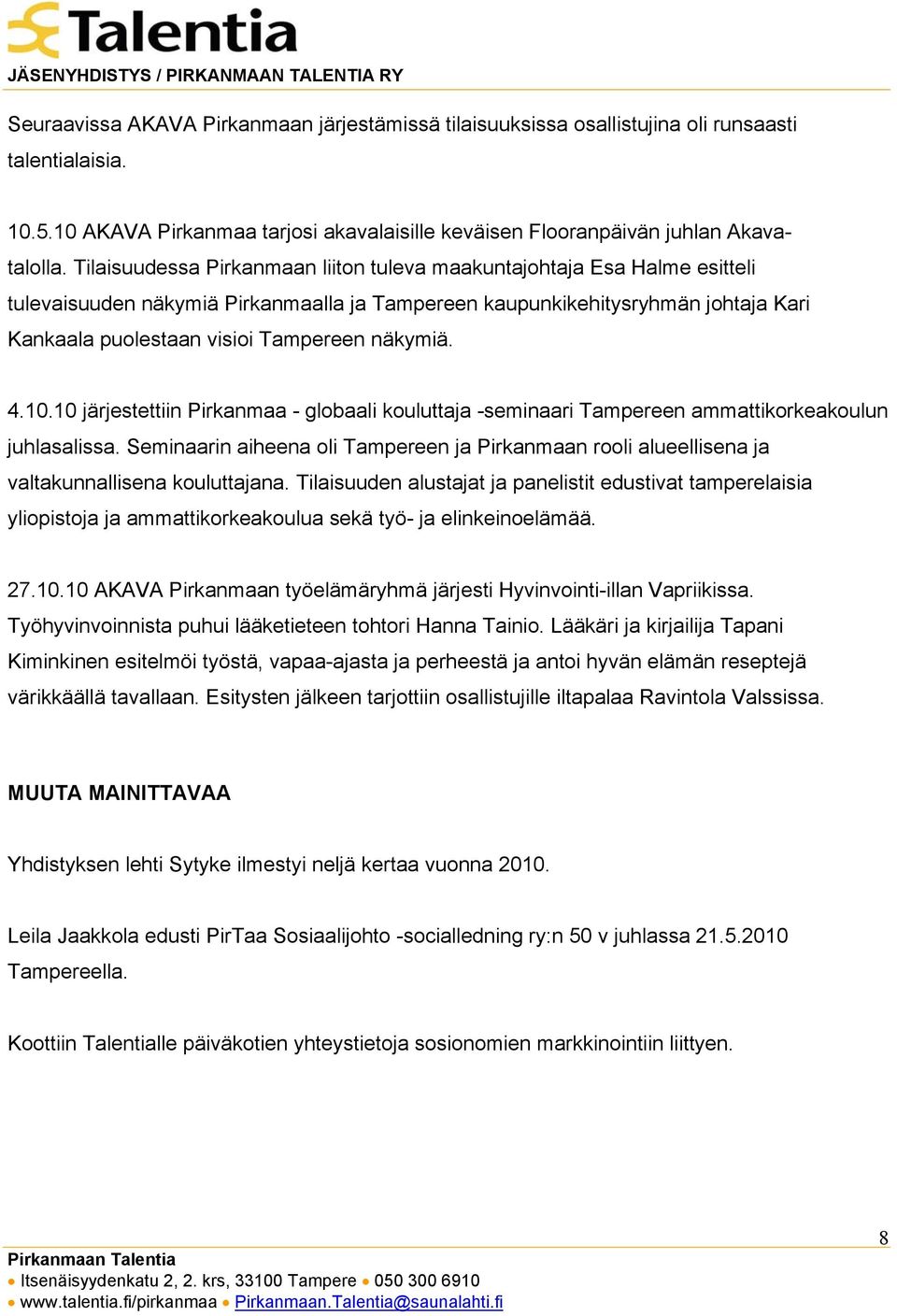 näkymiä. 4.10.10 järjestettiin Pirkanmaa - globaali kouluttaja -seminaari Tampereen ammattikorkeakoulun juhlasalissa.