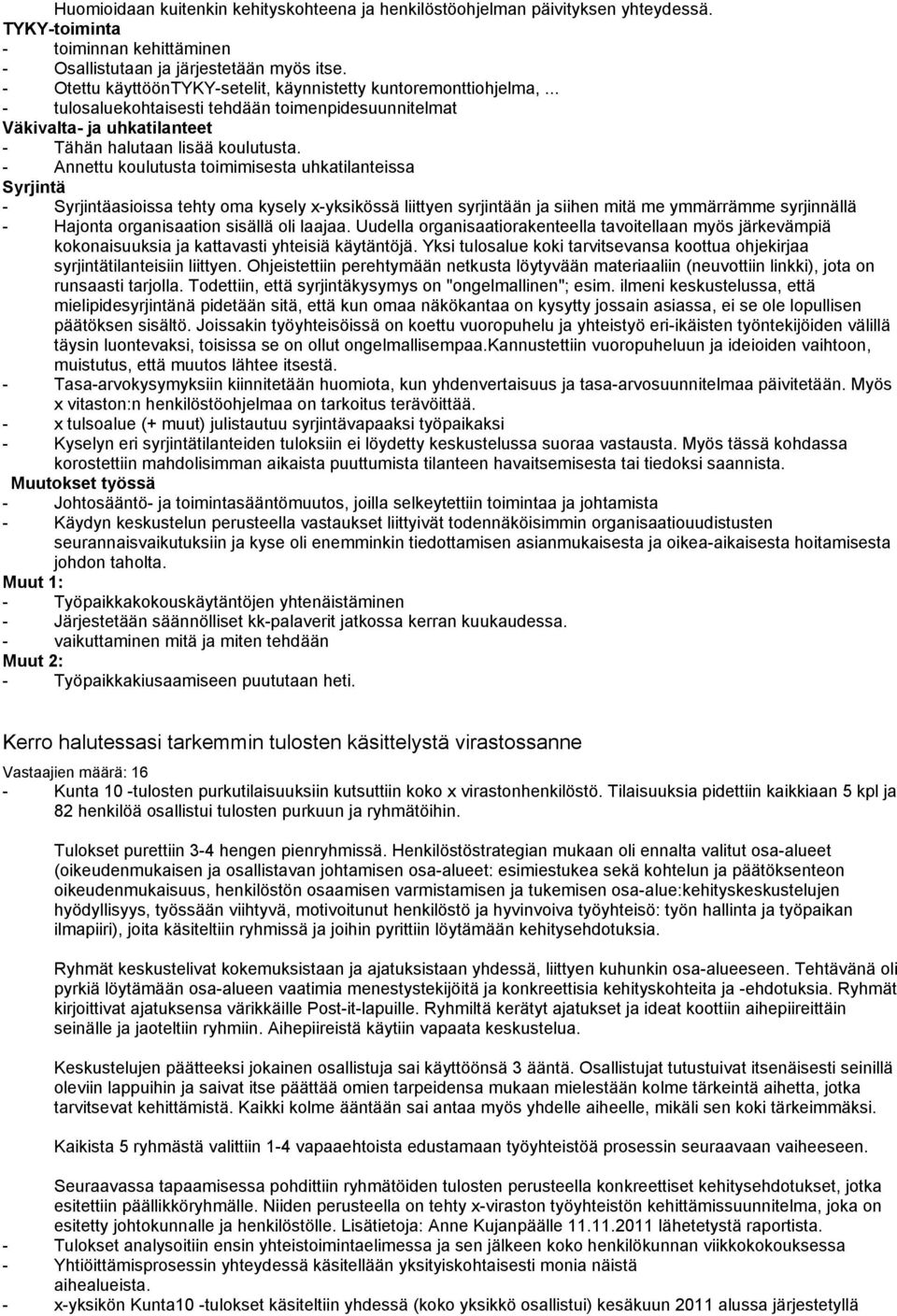 - Annettu koulutusta toimimisesta uhkatilanteissa Syrjintä - Syrjintäasioissa tehty oma kysely x-yksikössä liittyen syrjintään ja siihen mitä me ymmärrämme syrjinnällä - Hajonta organisaation sisällä