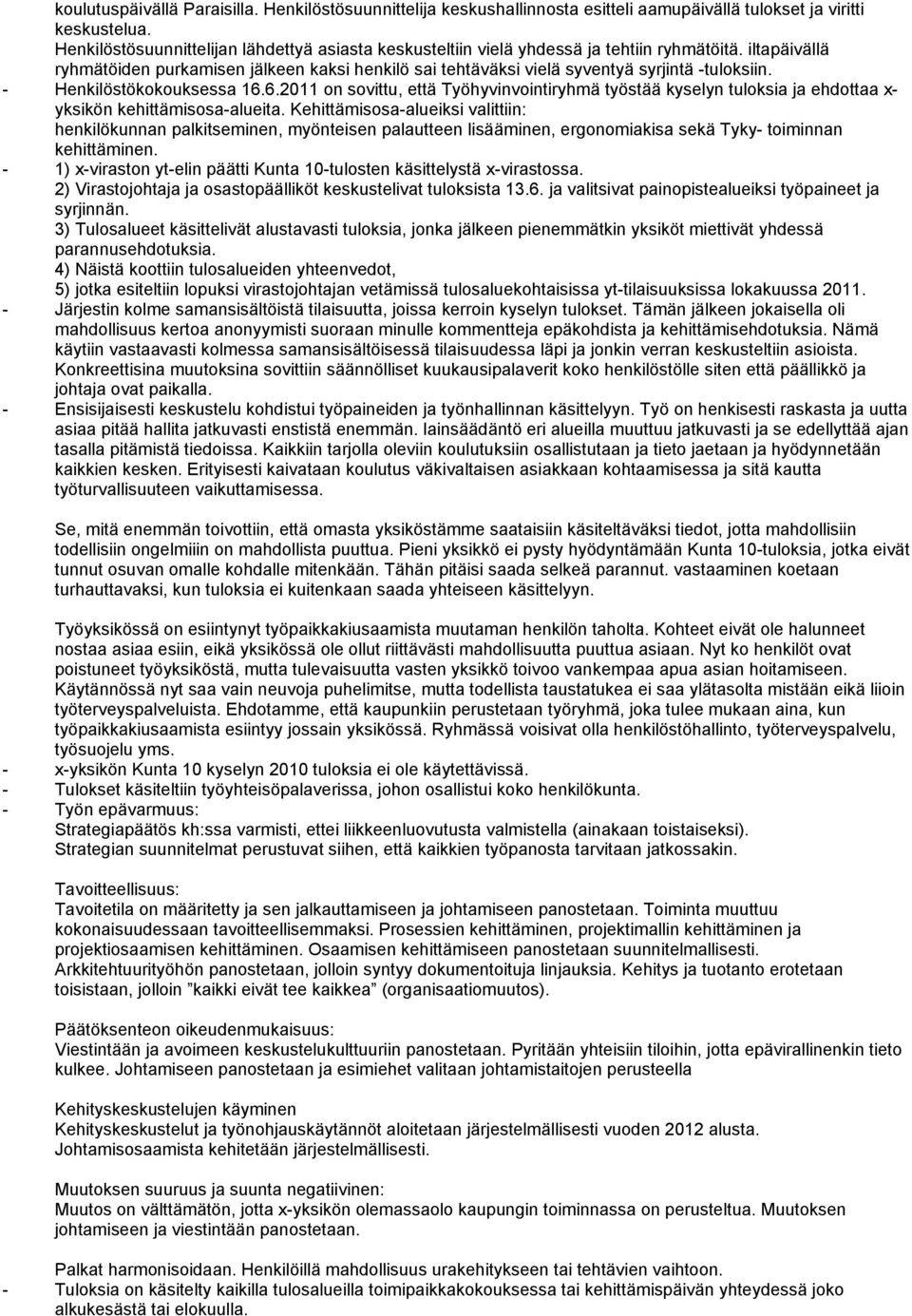 iltapäivällä ryhmätöiden purkamisen jälkeen kaksi henkilö sai tehtäväksi vielä syventyä syrjintä -tuloksiin. - Henkilöstökokouksessa 16.