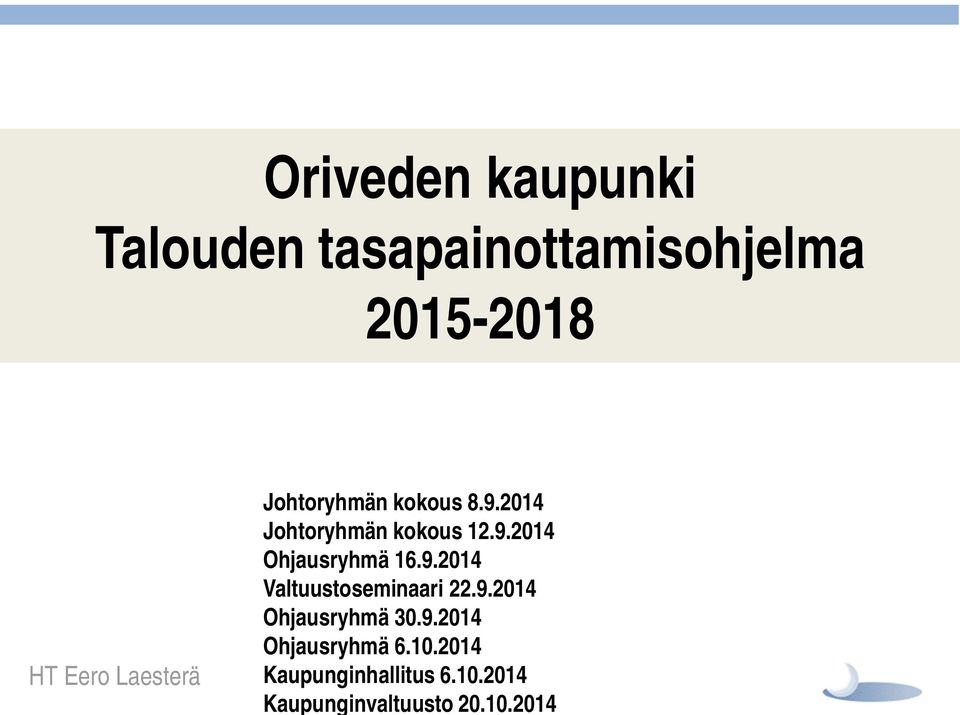 9.2014 Valtuustoseminaari 22.9.2014 Ohjausryhmä 30.9.2014 Ohjausryhmä 6.