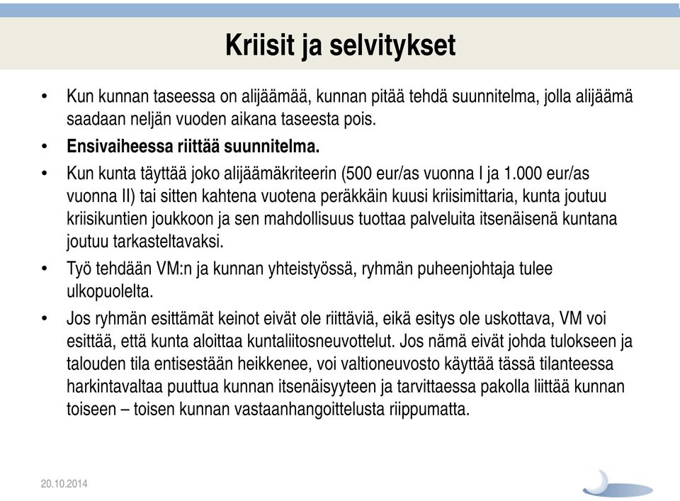 000 eur/as vuonna II) tai sitten kahtena vuotena peräkkäin kuusi kriisimittaria, kunta joutuu kriisikuntien joukkoon ja sen mahdollisuus tuottaa palveluita itsenäisenä kuntana joutuu tarkasteltavaksi.