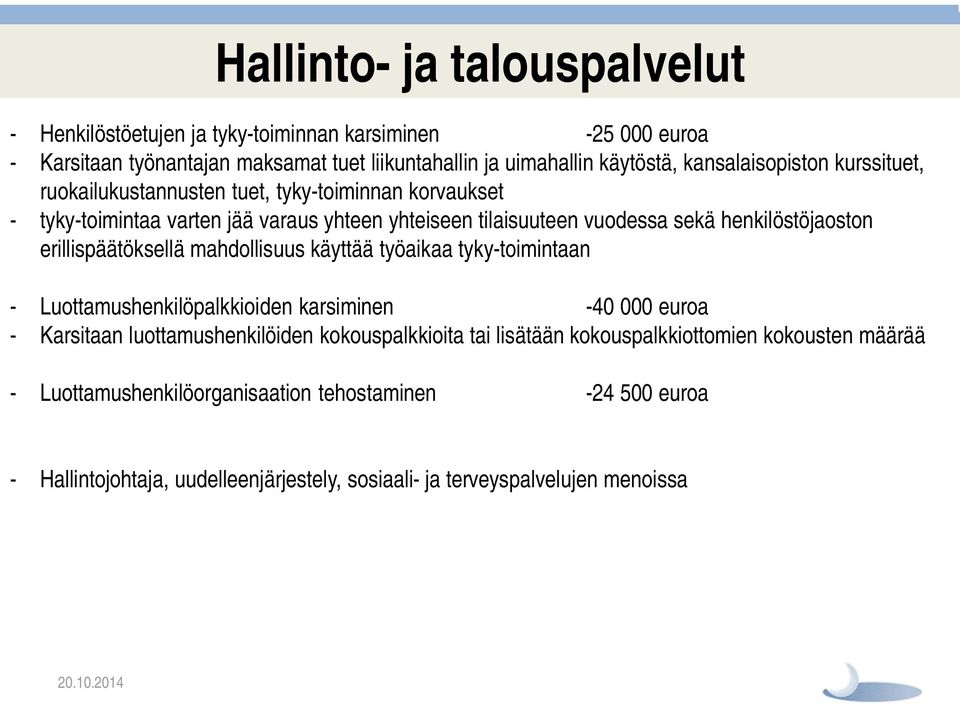 henkilöstöjaoston erillispäätöksellä mahdollisuus käyttää työaikaa tyky-toimintaan - Luottamushenkilöpalkkioiden karsiminen -40 000 euroa - Karsitaan luottamushenkilöiden