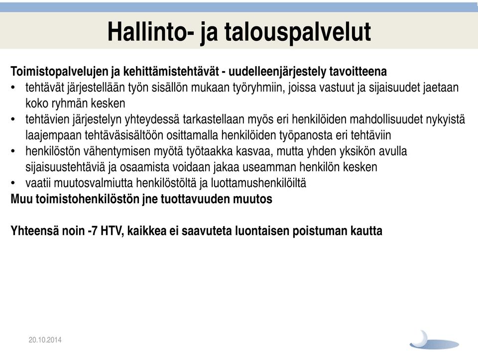 henkilöiden työpanosta eri tehtäviin henkilöstön vähentymisen myötä työtaakka kasvaa, mutta yhden yksikön avulla sijaisuustehtäviä ja osaamista voidaan jakaa useamman henkilön