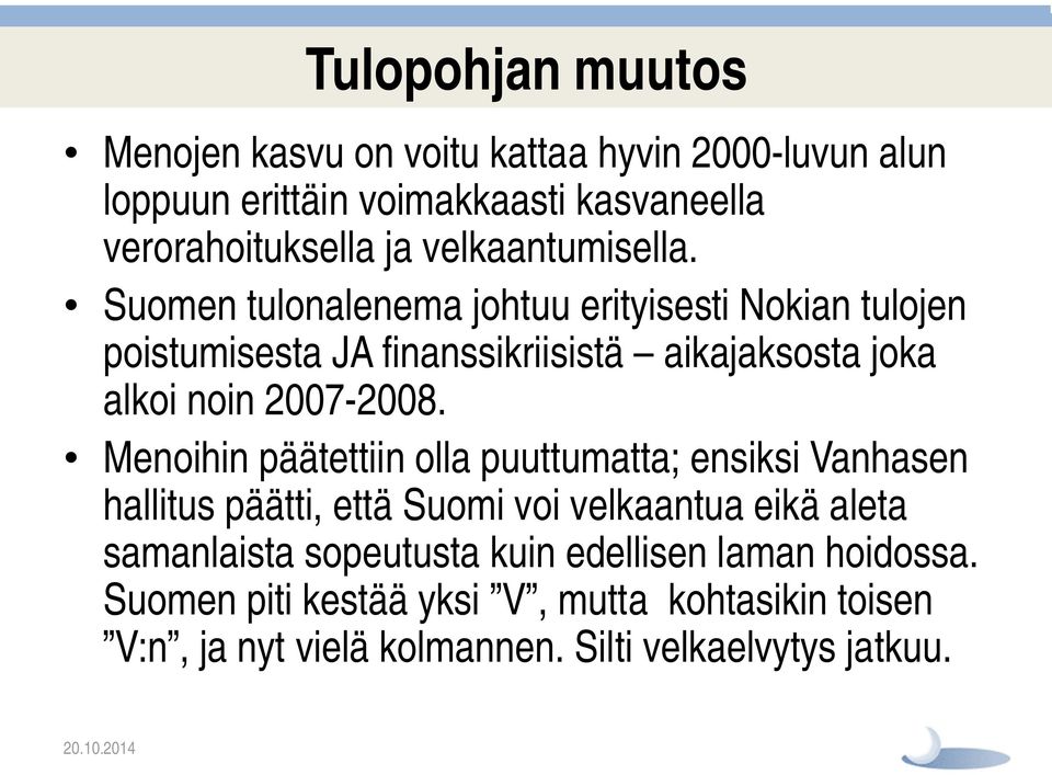 Suomen tulonalenema johtuu erityisesti Nokian tulojen poistumisesta JA finanssikriisistä aikajaksosta joka alkoi noin 2007-2008.