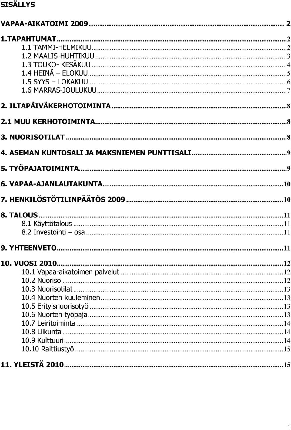 HENKILÖSTÖTILINPÄÄTÖS 2009...10 8. TALOUS...11 8.1 Käyttötalous...11 8.2 Investointi osa...11 9. YHTEENVETO...11 10. VUOSI 2010...12 10.1 Vapaa-aikatoimen palvelut...12 10.2 Nuoriso...12 10.3 Nuorisotilat.