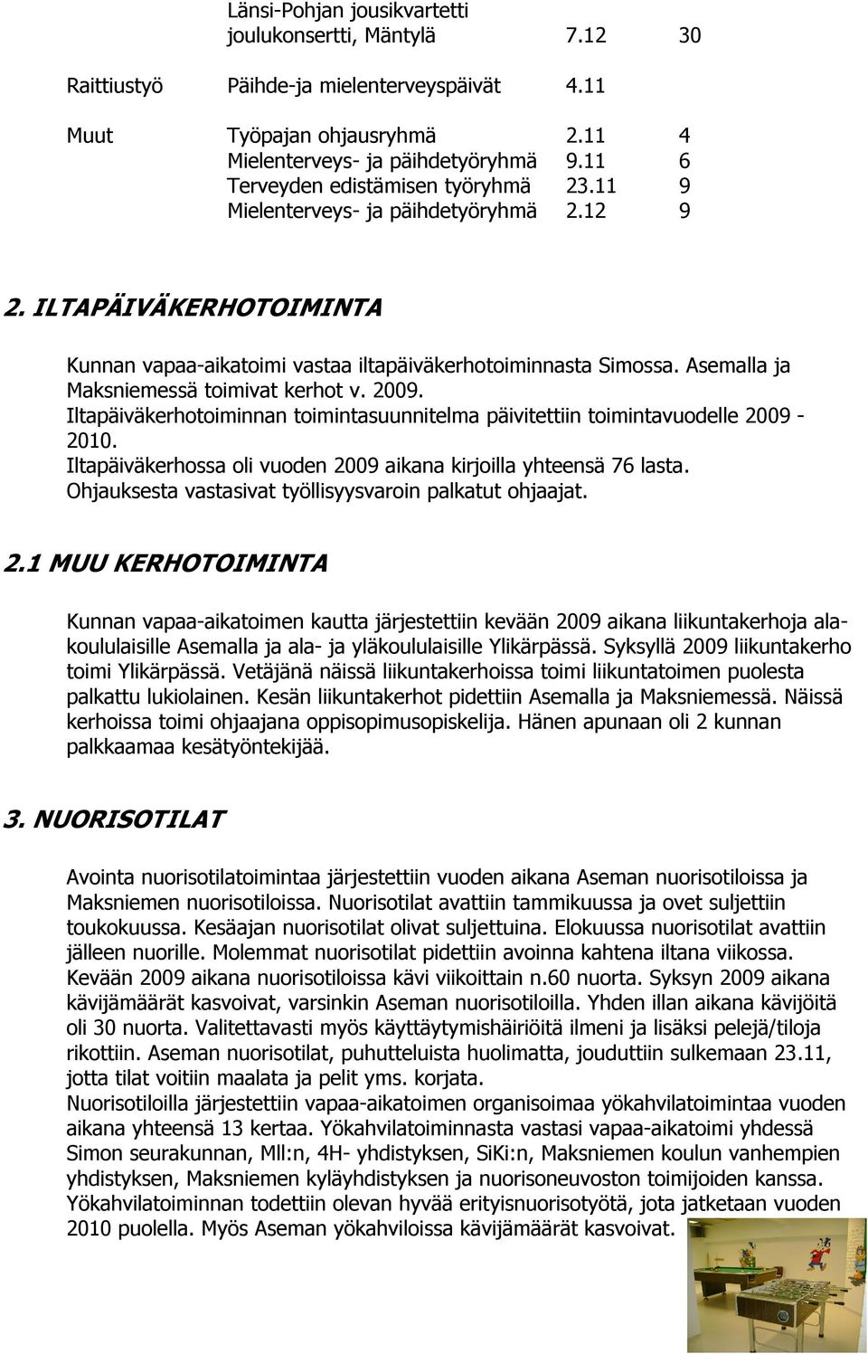 Asemalla ja Maksniemessä toimivat kerhot v. 2009. Iltapäiväkerhotoiminnan toimintasuunnitelma päivitettiin toimintavuodelle 2009-2010.