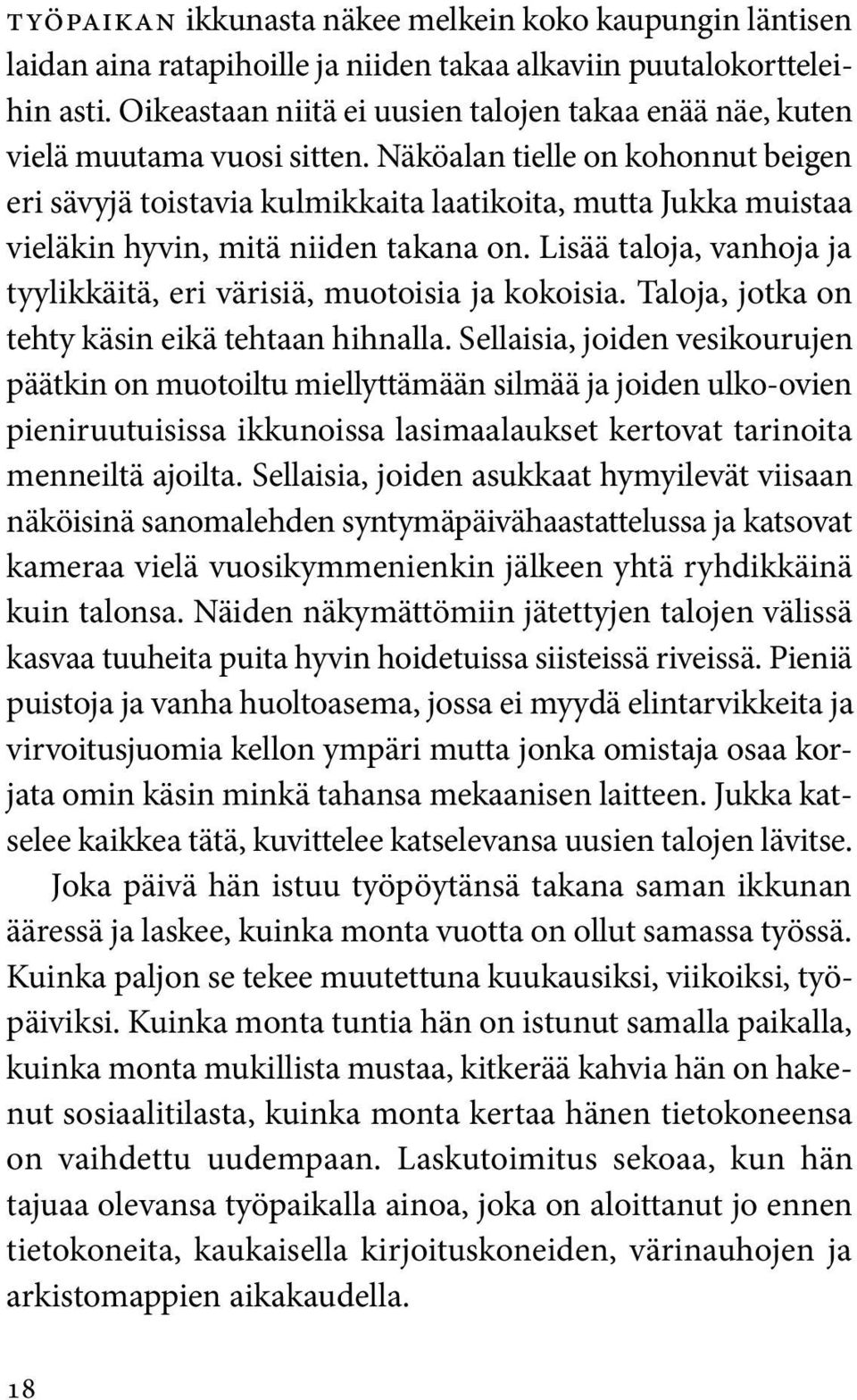 Näköalan tielle on kohonnut beigen eri sävyjä toistavia kulmikkaita laatikoita, mutta Jukka muistaa vieläkin hyvin, mitä niiden takana on.