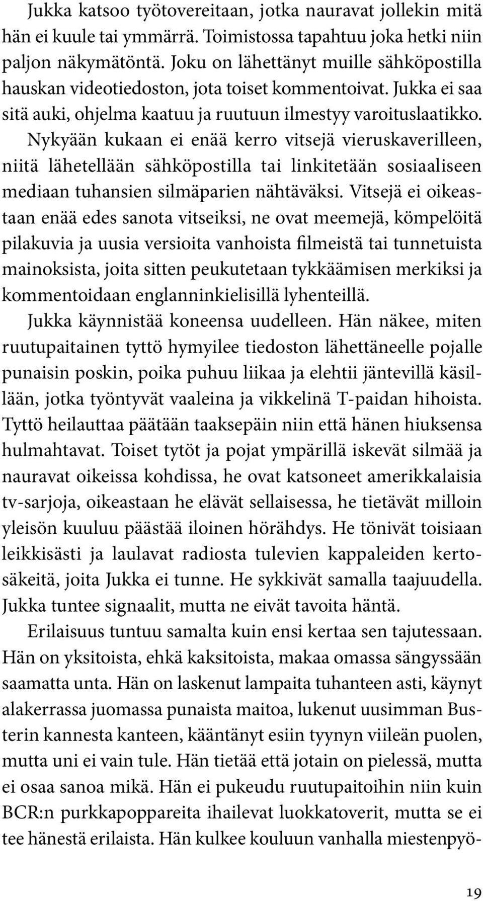 Nykyään kukaan ei enää kerro vitsejä vieruskaverilleen, niitä lähetellään sähköpostilla tai linkitetään sosiaaliseen mediaan tuhansien silmäparien nähtäväksi.