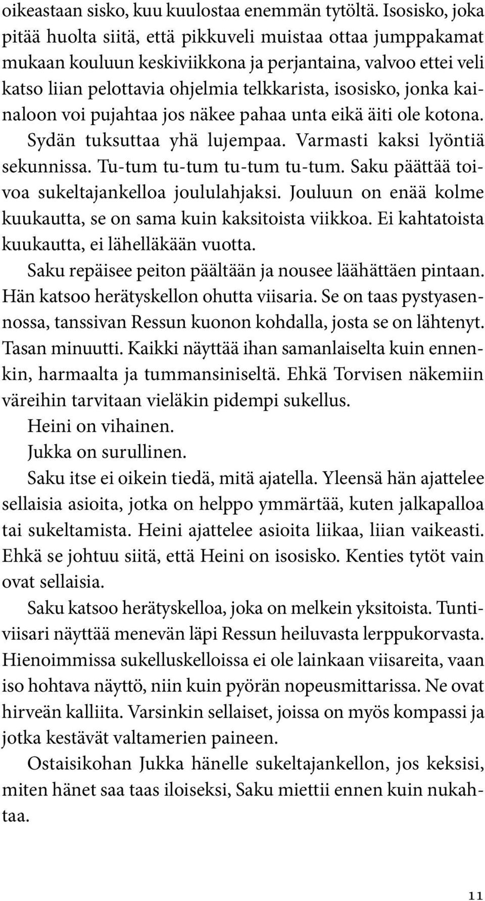 kainaloon voi pujahtaa jos näkee pahaa unta eikä äiti ole kotona. Sydän tuksuttaa yhä lujempaa. Varmasti kaksi lyöntiä sekunnissa. Tu-tum tu-tum tu-tum tu-tum.